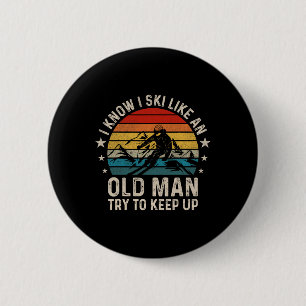 I Know I Ski Like An Old Man Try To Keep Up Funny  6 Cm Round Badge
