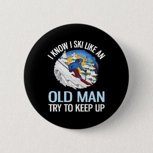 I Know I Ski Like An Old Man Try To Keep Up Funny  6 Cm Round Badge