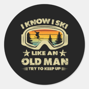 I Know I Ski Like An Old Man Try To Keep Up Ski Go Classic Round Sticker
