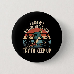 I Know I Ski Like An Old Man Try To Keep Up Vintag 6 Cm Round Badge