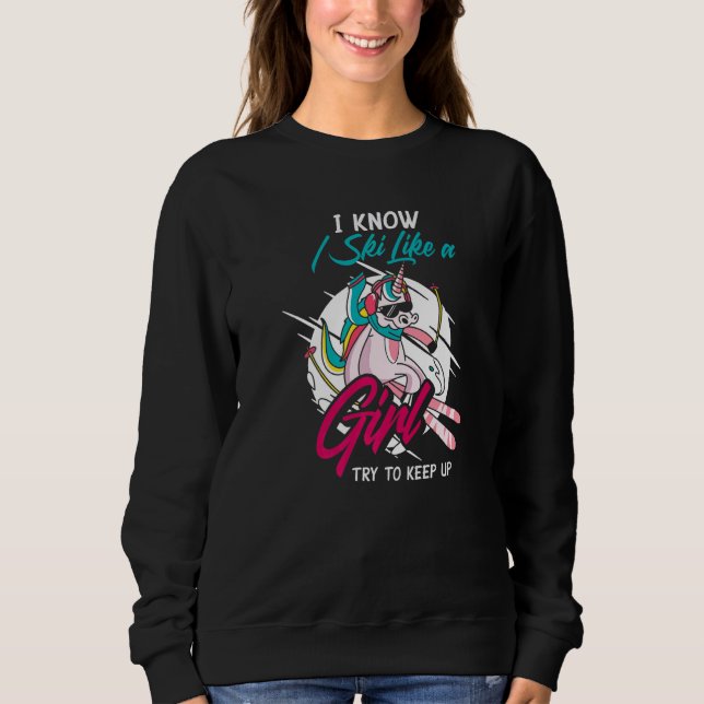 I Know I Ski Like Girl  Winter Sports Girls Skiing Sweatshirt (Front)