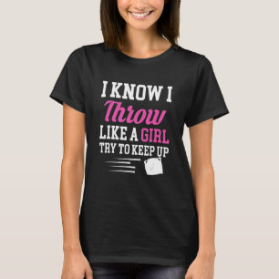 I Know I Throw Like A Girl Try To Keep Up Cornhole T-Shirt
