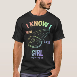 I Know I Throw Like A Girl Try To Keep Up Disc Gol T-Shirt