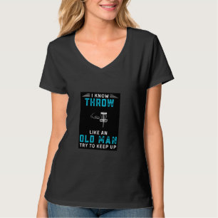 i know i throw like an old man try to keep up funn T-Shirt