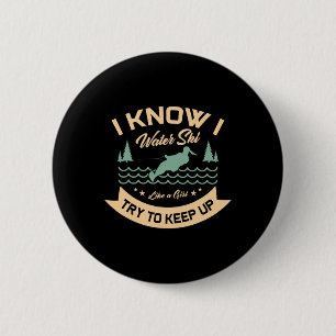 I Know I Water Ski Like A Girl Try To Keep Up Wate 6 Cm Round Badge