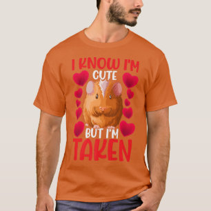 I know I'm Cute But I'm Taken Guinea pig T-Shirt