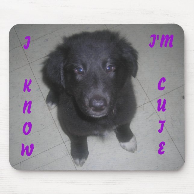 I KNOW I'M CUTE PUPPY MOUSE PAD (Front)
