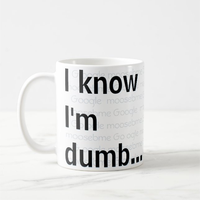 I know I'm dumb Coffee Mug (Left)