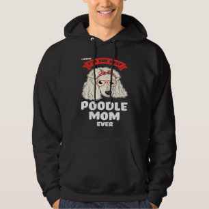 I know I'm the best poodle mom ever poodles Hoodie
