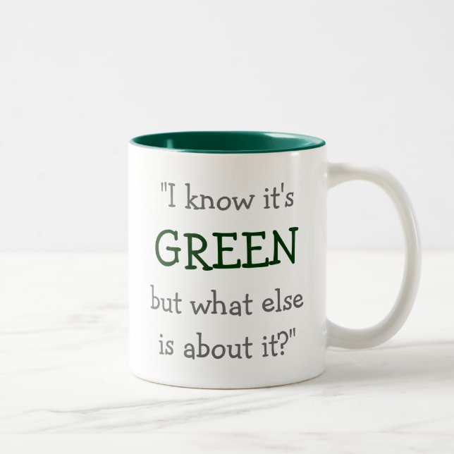 “I Know it’s Green...” Two-Tone Coffee Mug (Right)
