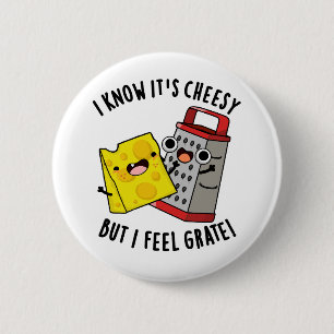 I Know It's Cheesy But I Feel Grate Cheese Pun 6 Cm Round Badge