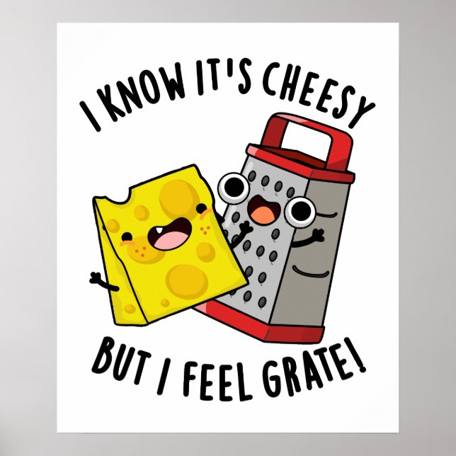 I Know It's Cheesy But I Feel Grate Cheese Pun Poster (Front)