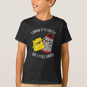 I Know It's Cheesy But I Feel Grate Dark BG T-Shirt