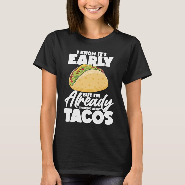 I Know It's Early But I'm Already Thinking About T T-Shirt (Front)