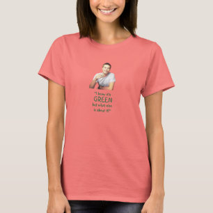 "I Know It's Green..." T-Shirt