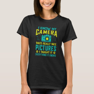I Know My Camera Takes Really Nice Pictures Photo T-Shirt