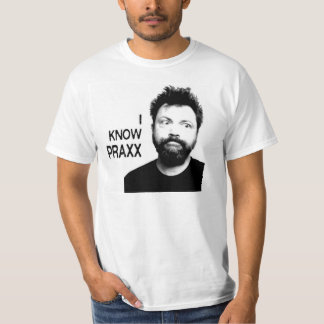 I KNOW PRAXX T-Shirt