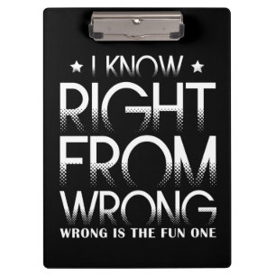 I Know Right From Wrong Wrong Is The Fun One Funny Clipboard
