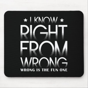 I Know Right From Wrong Wrong Is The Fun One Funny Mouse Pad