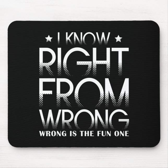 I Know Right From Wrong Wrong Is The Fun One Funny Mouse Pad (Front)