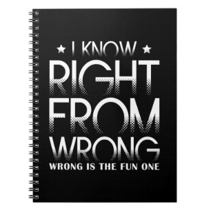 I Know Right From Wrong Wrong Is The Fun One Funny Notebook