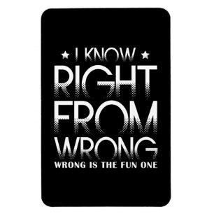 I Know Right From Wrong - Wrong Is The Fun One Magnet
