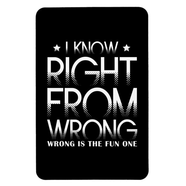 I Know Right From Wrong - Wrong Is The Fun One Magnet (Vertical)