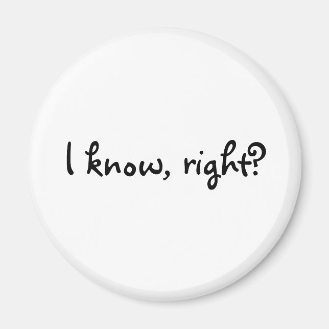 I know, right? magnet (Front)