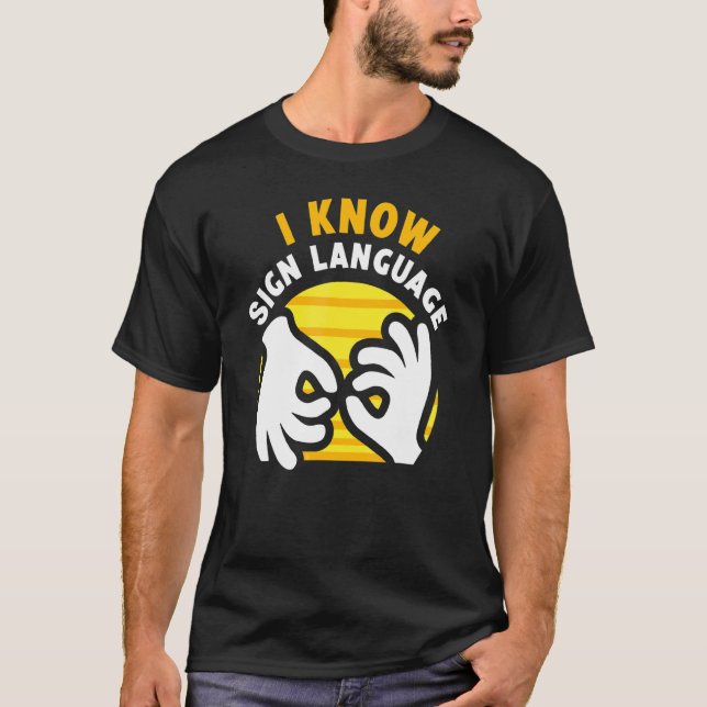 I Know Sign Language Hobby Awareness Gesture Learn T-Shirt (Front)
