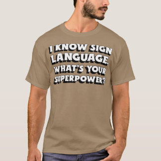 I Know Sign Language Whatx27s Your Superpower 5 T-Shirt