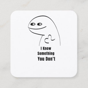 I Know Something You Don't Funny Sarcastic T-Shirt Square Business Card