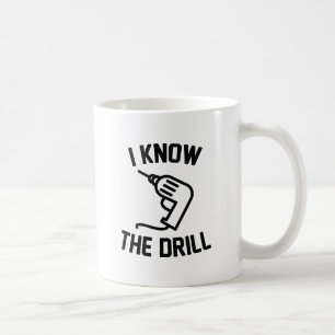 I Know The Drill Coffee Mug