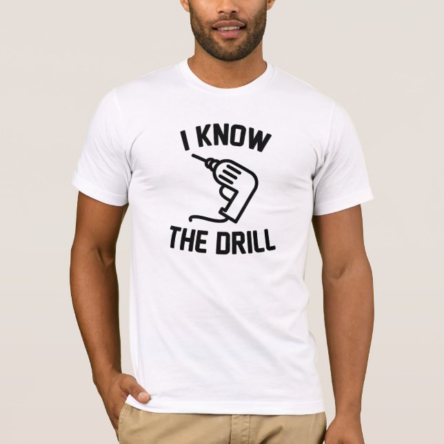 I Know The Drill T-Shirt (Front)