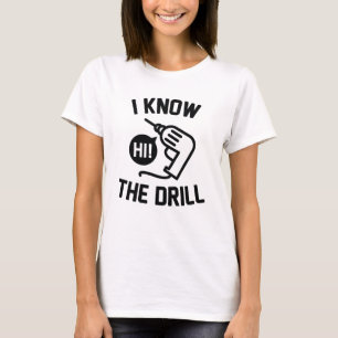 I Know The Drill T-Shirt