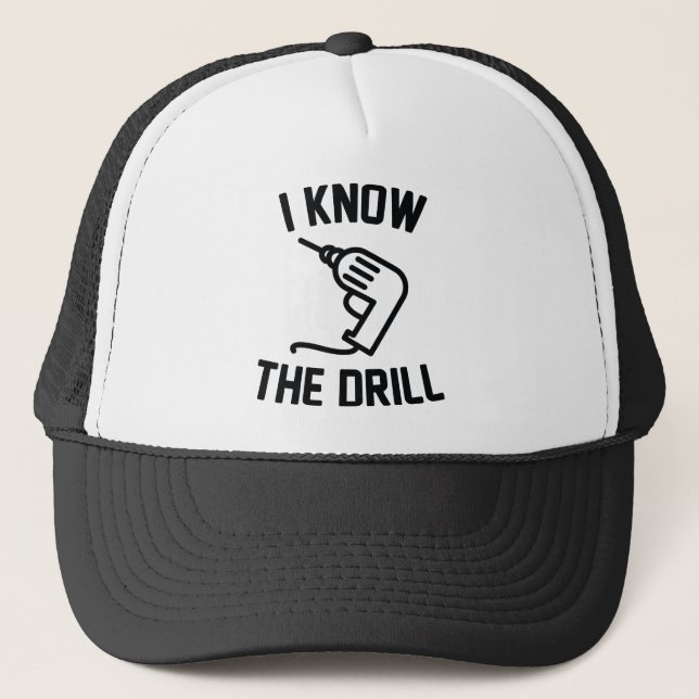 I Know The Drill Trucker Hat (Front)