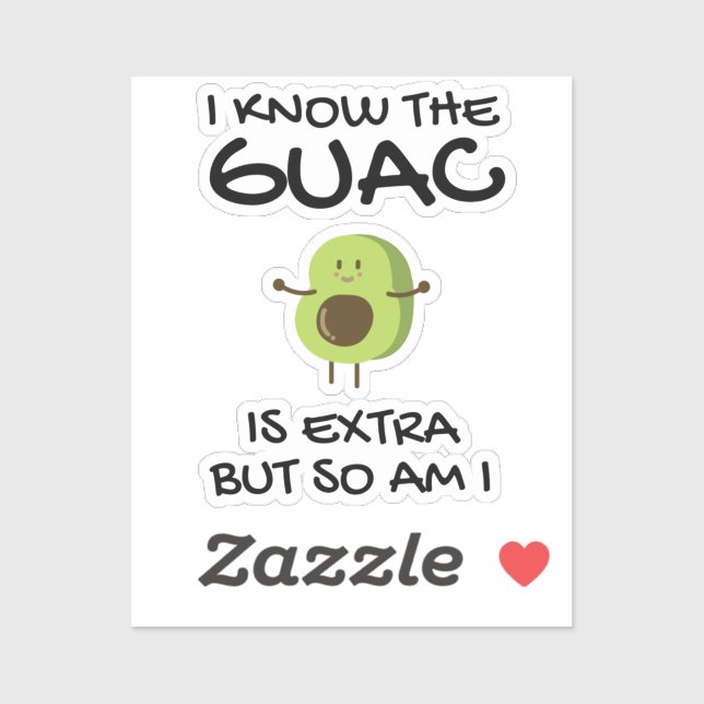 I Know The Guac Is Extra But So Am I (Sheet)