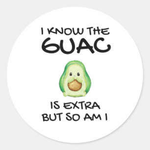 I Know The Guac Is Extra But So Am I Classic Round Sticker