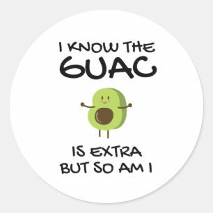 I Know The Guac Is Extra But So Am I Classic Round Sticker