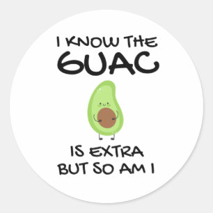 I Know The Guac Is Extra But So Am I Classic Round Sticker