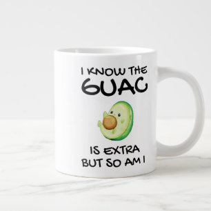 I Know The Guac Is Extra But So Am I   Coffee Mug