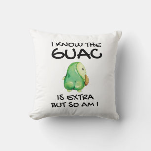 I Know The Guac Is Extra But So Am I Cushion