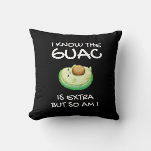 I Know The Guac Is Extra But So Am I Cushion