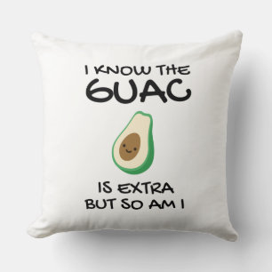 I Know The Guac Is Extra But So Am I     Cushion