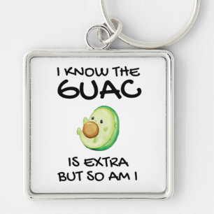 I Know The Guac Is Extra But So Am I Key Ring