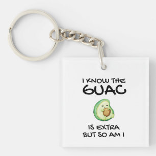 I Know The Guac Is Extra But So Am I Key Ring