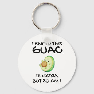 I Know The Guac Is Extra But So Am I    Key Ring