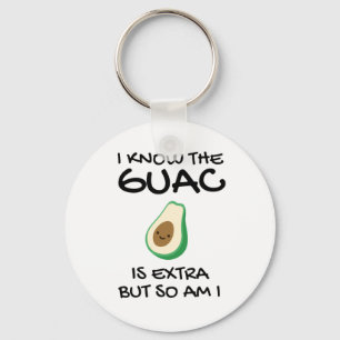 I Know The Guac Is Extra But So Am I Key Ring