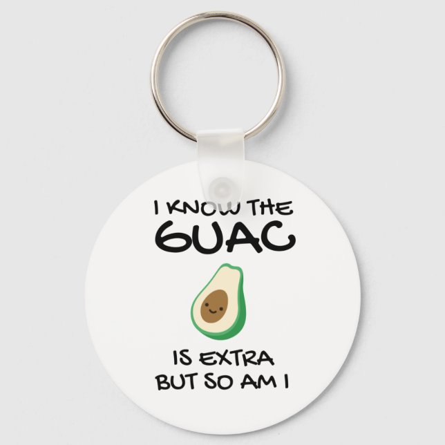 I Know The Guac Is Extra But So Am I          Key Ring (Front)