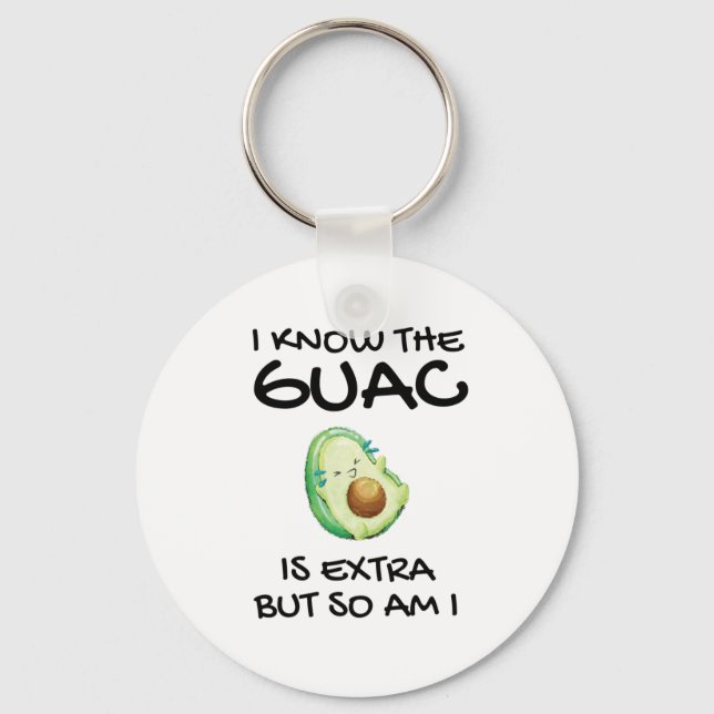 I Know The Guac Is Extra But So Am I   Key Ring (Front)