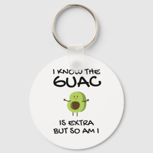 I Know The Guac Is Extra But So Am I  Key Ring